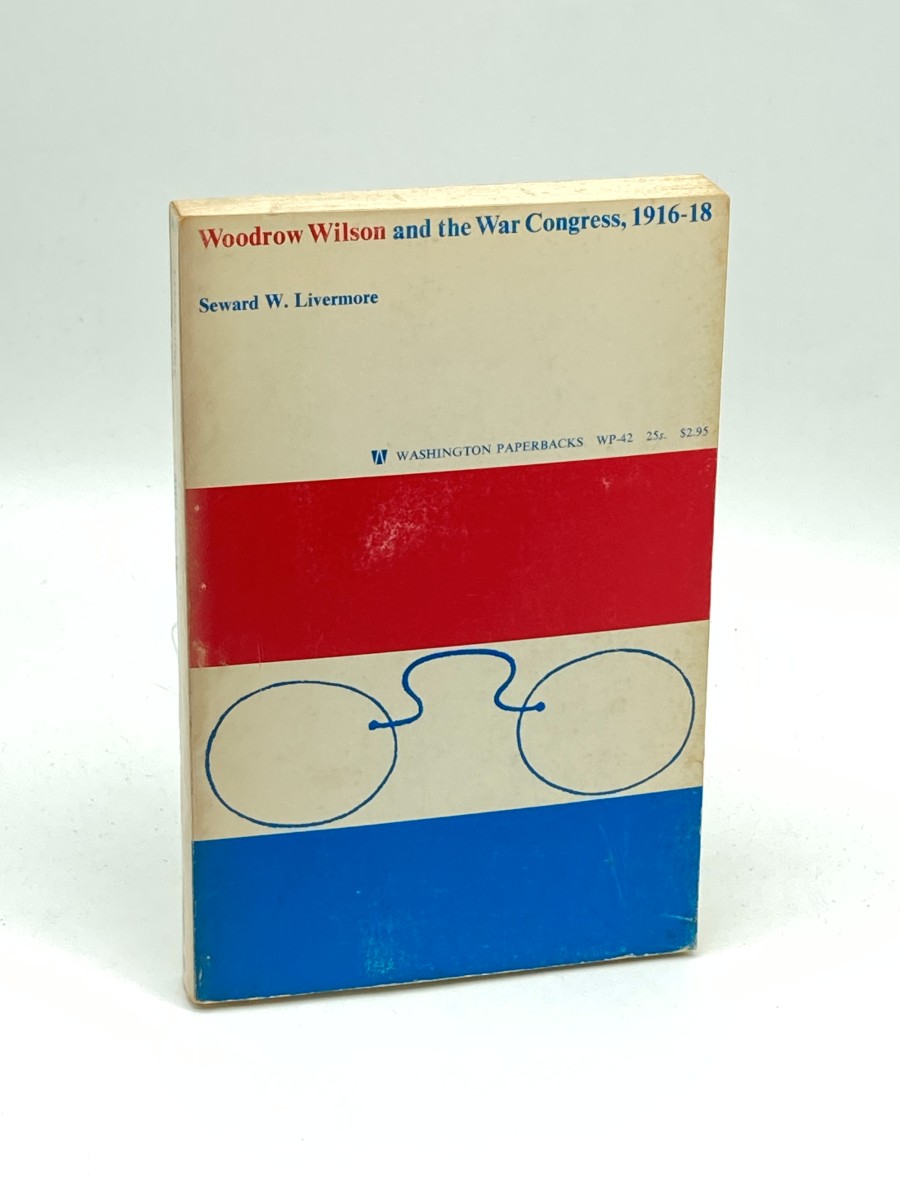 Woodrow Wilson and the War Congress, 1916-1918