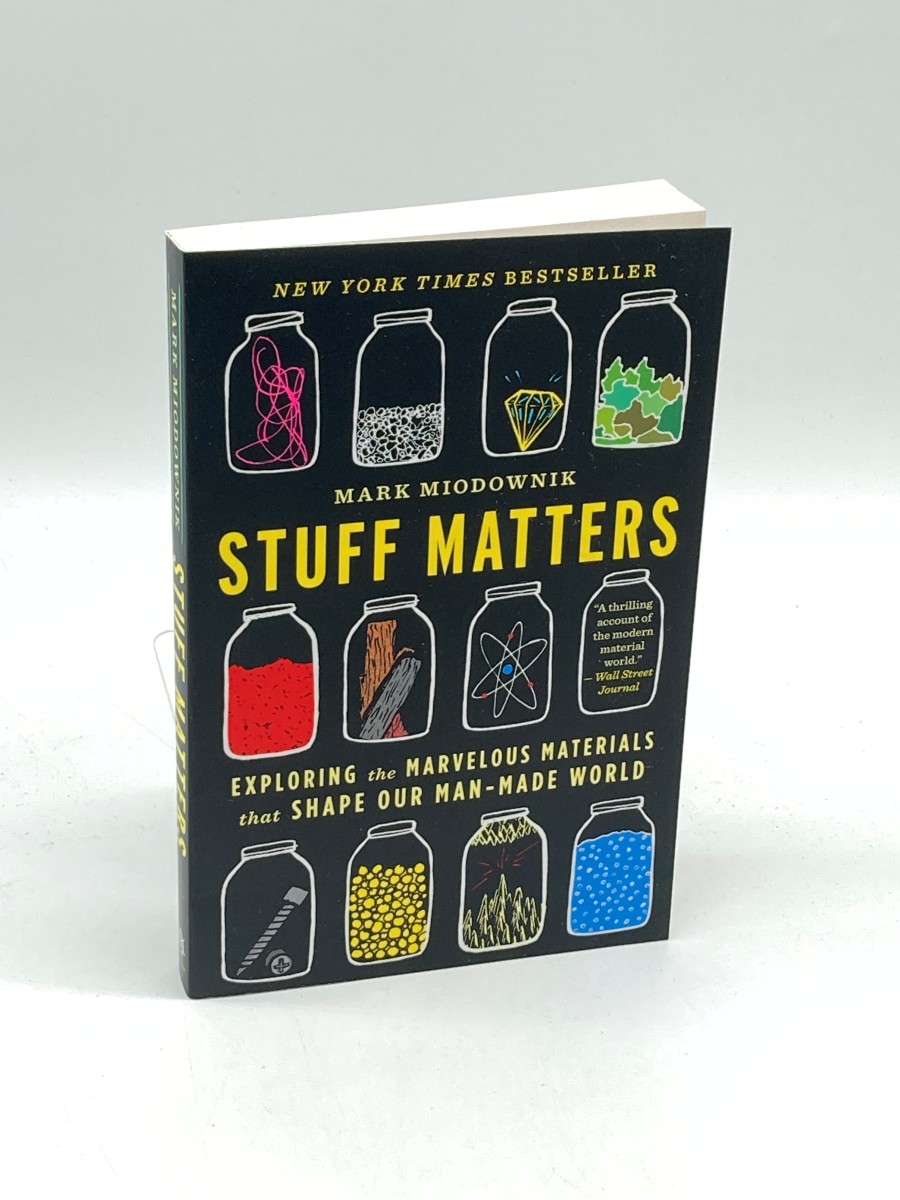 Stuff Matters Exploring the Marvelous Materials That Shape Our Man-Made World