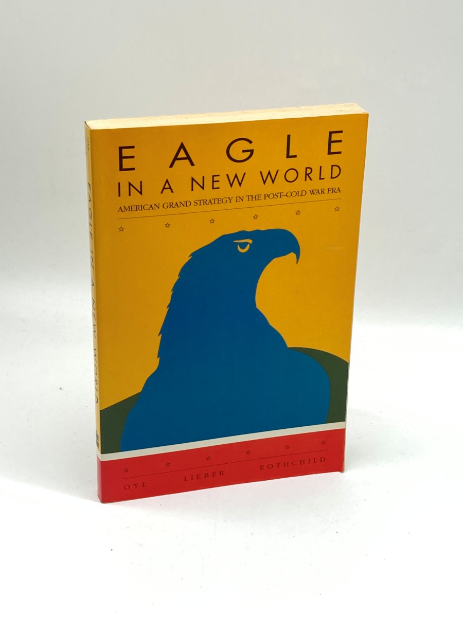 Image for Eagle in a New World American Grand Strategy in the Post-Cold War Era Eagle in a New World American Grand Strategy in the Post-Cold War Era