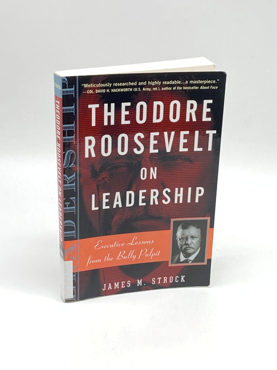 Theodore Roosevelt on Leadership Executive Lessons from the Bully Pulpit