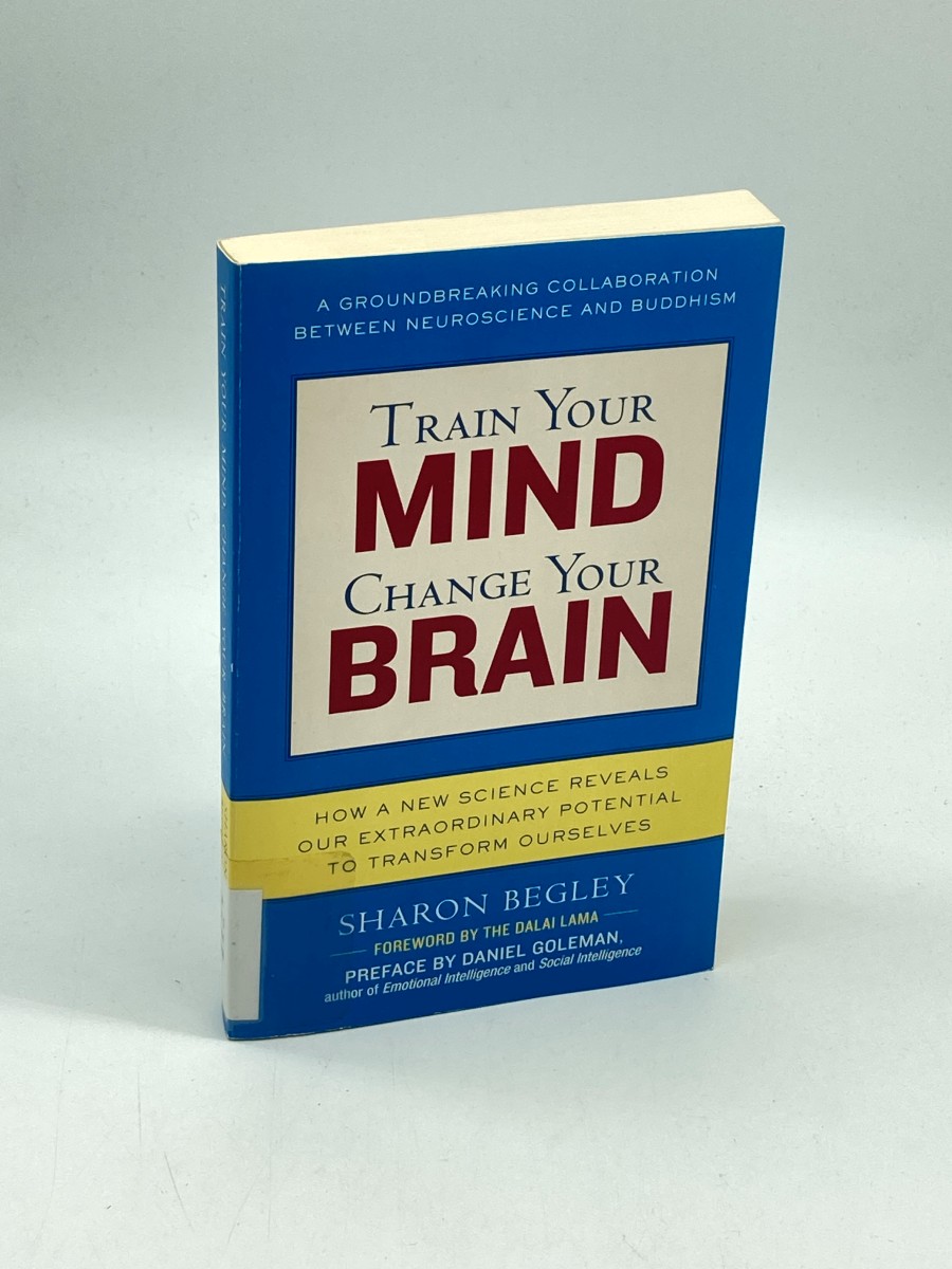 Train Your Mind, Change Your Brain How a New Science Reveals Our Extraordinary Potential to Transform Ourselves