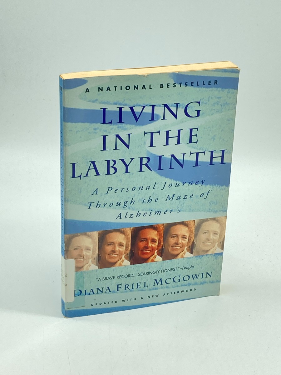 Living in the Labyrinth A Personal Journey through the Maze of Alzheimer's