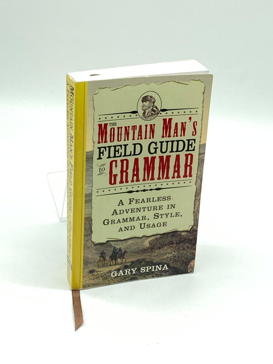The Mountain Man's Field Guide to Grammar A Fearless Adventure in Grammar, Style, and Usage