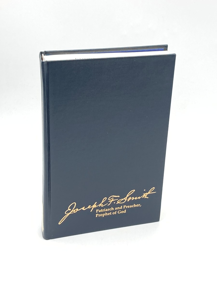 Joseph F. Smith Patriarch and Preacher, Prophet of God