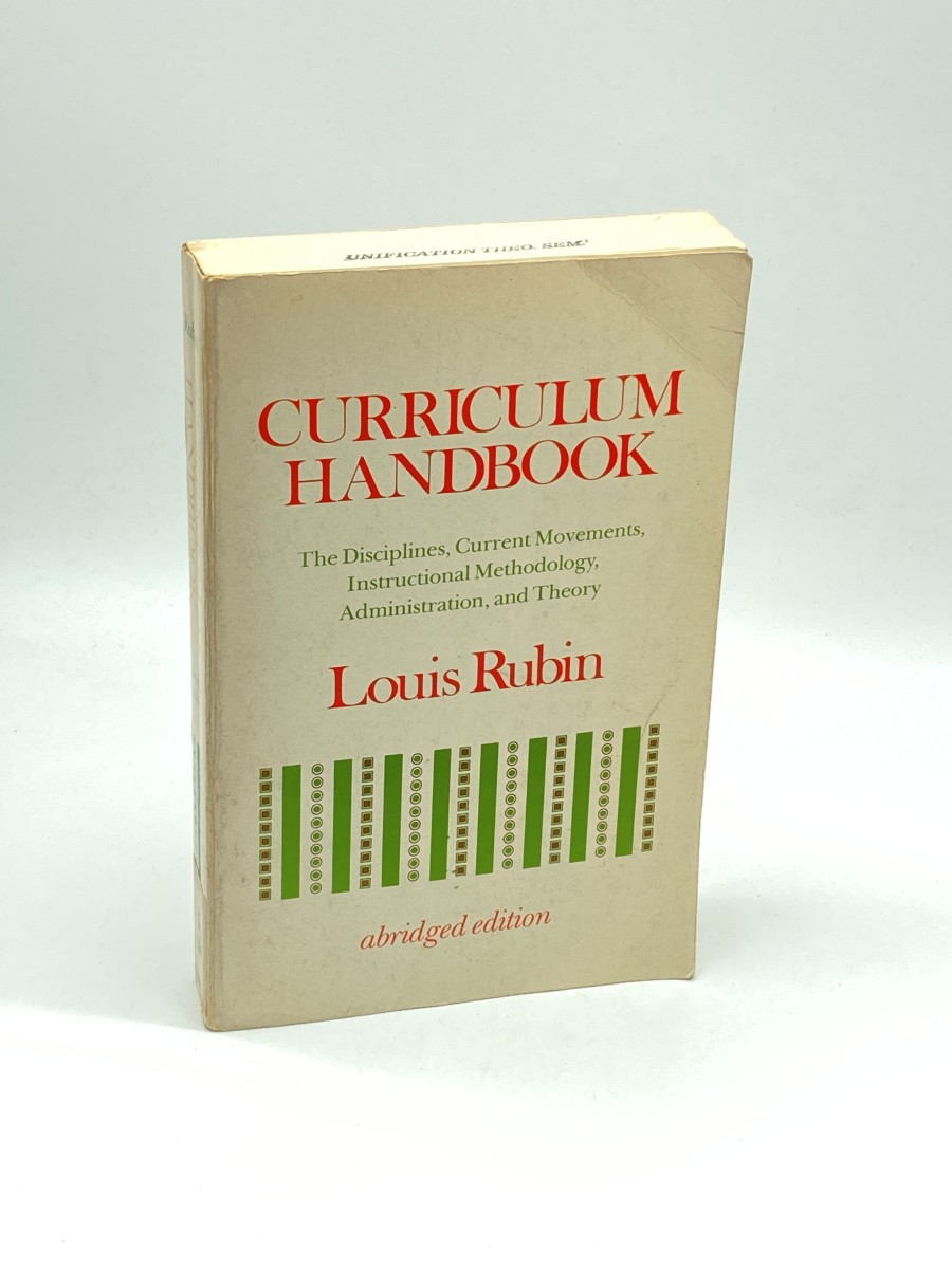 Curriculum Handbook The Disciplines, Current Movements, Instructional Methodology, Administration, and Theory