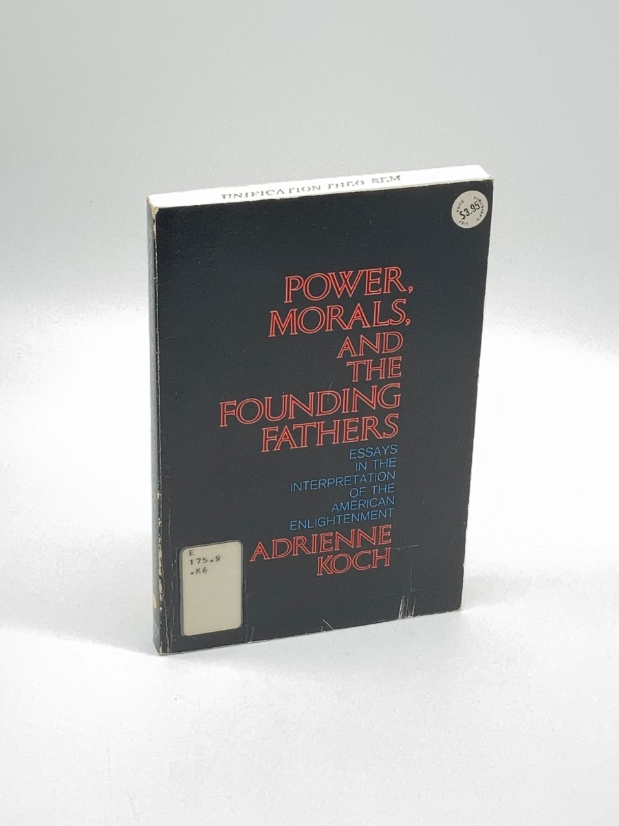 Power, Morals, and the Founding Fathers Essays in the Interpretation of the American Enlightenment