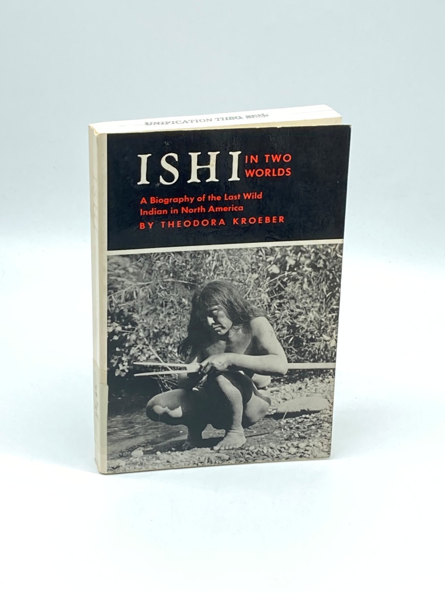 Ishi in Two Worlds A Biography of the Last Wild Indian in North America