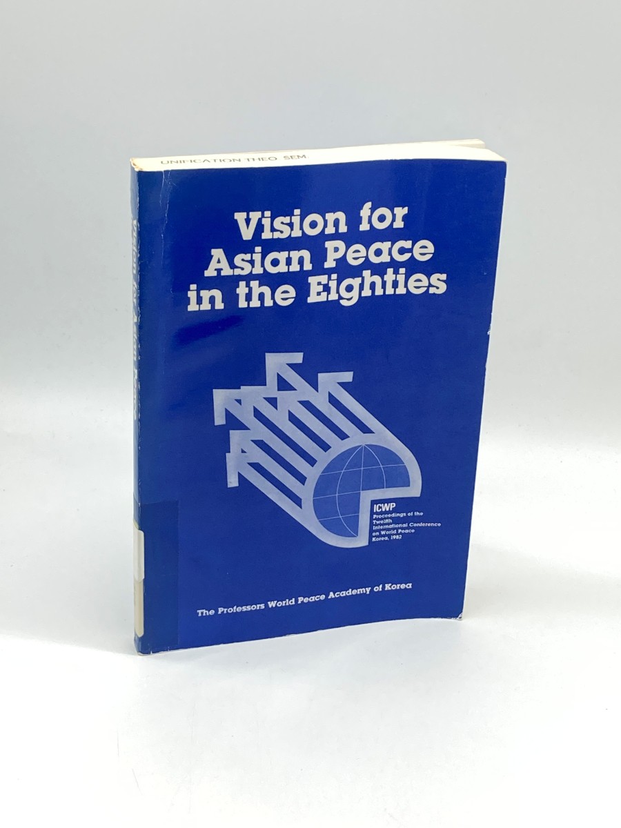 Vision for Asian Peace in the Eighties ICWP Proceedings of the 12th International Conference on World Peace, Korea, 1982