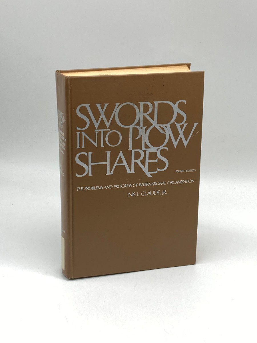 Swords Into Plowshares; The Problems and Progress of International Organization