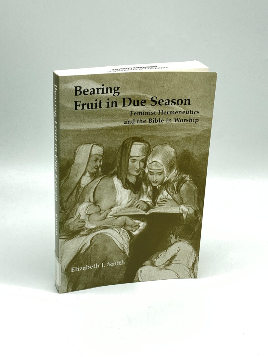 Image for Bearing Fruit in Due Season Feminist Hermeneutics and the Bible in Worship Bearing Fruit in Due Season Feminist Hermeneutics and the Bible in Worship