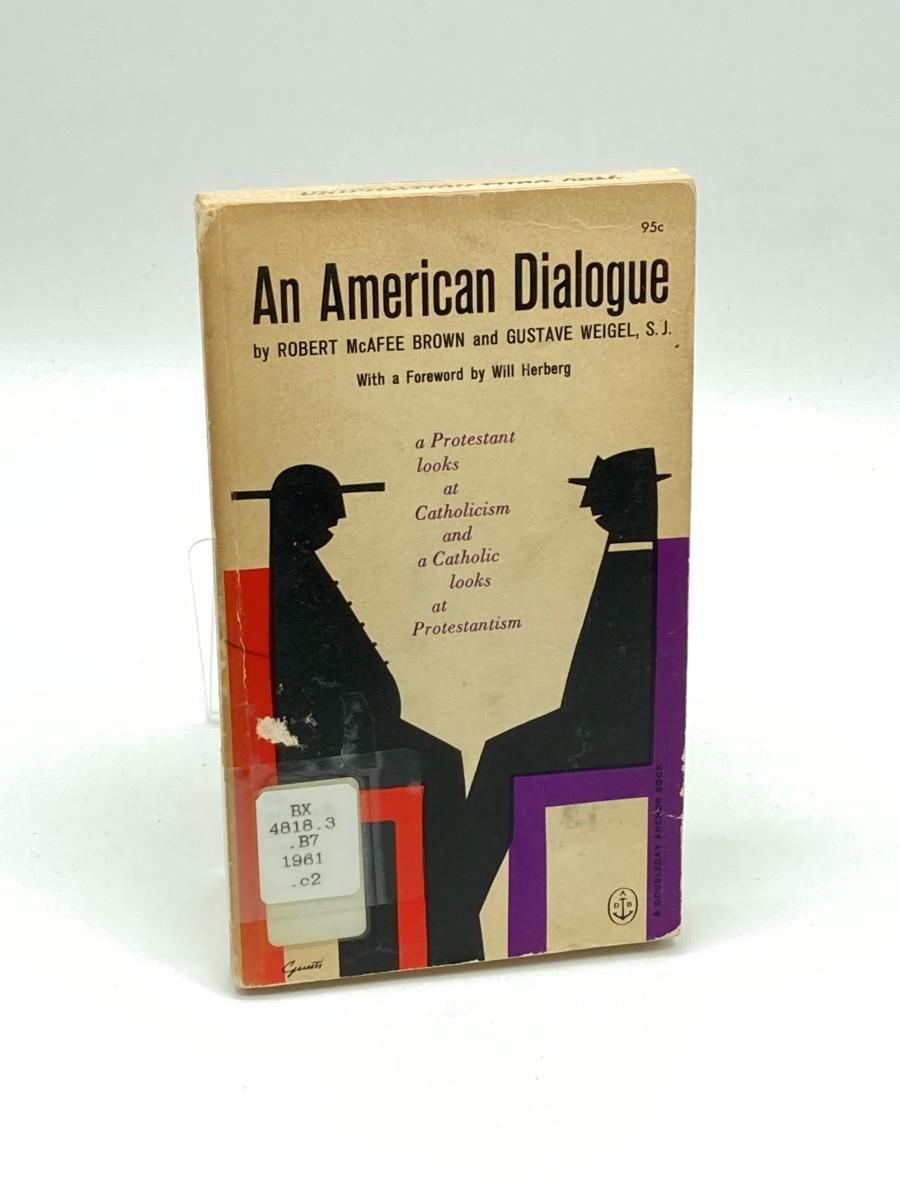 An American Dialogue A Protestant Looks At Catholicism and a Catholic Looks At Protestantism