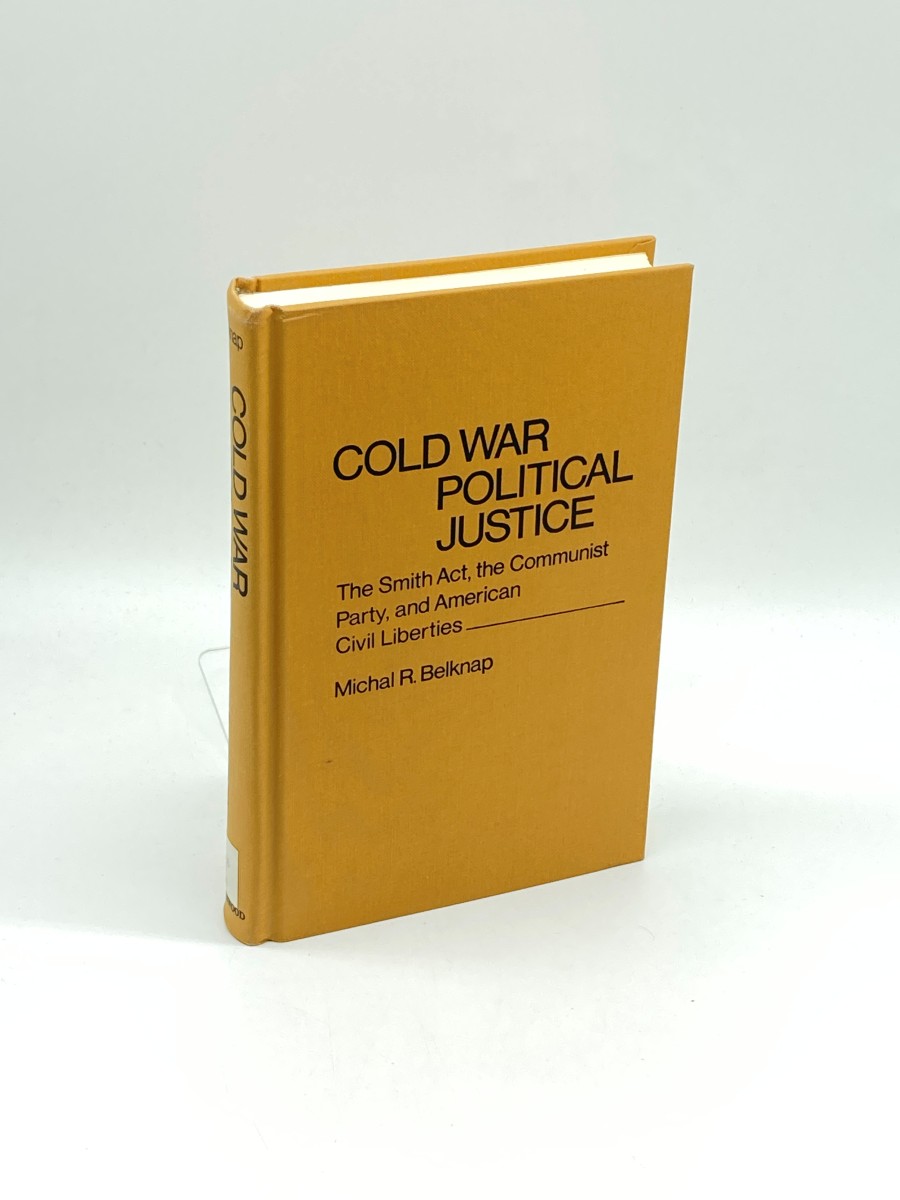 Cold War Political Justice The Smith Act, the Communist Party, and American Civil Liberties