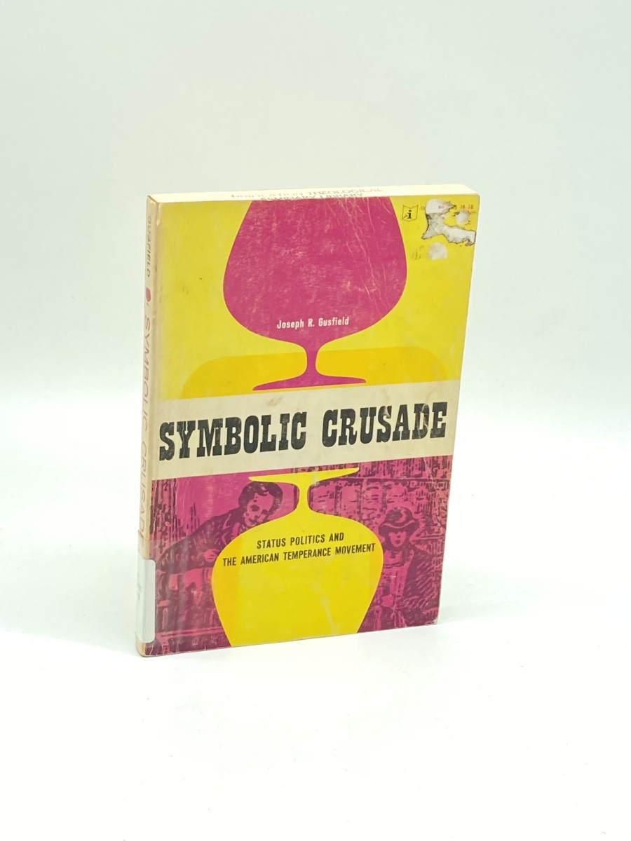Symbolic Crusade Status Politics and the American Temperance Movement