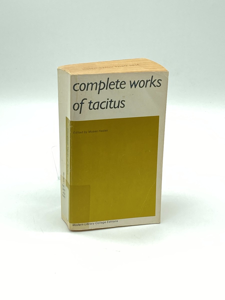 Complete Works of Tacitus * the Annals * the History * the Life of Cnaeus Julius Agricola * Germany and its Tribes * a Dialogue on Oratory