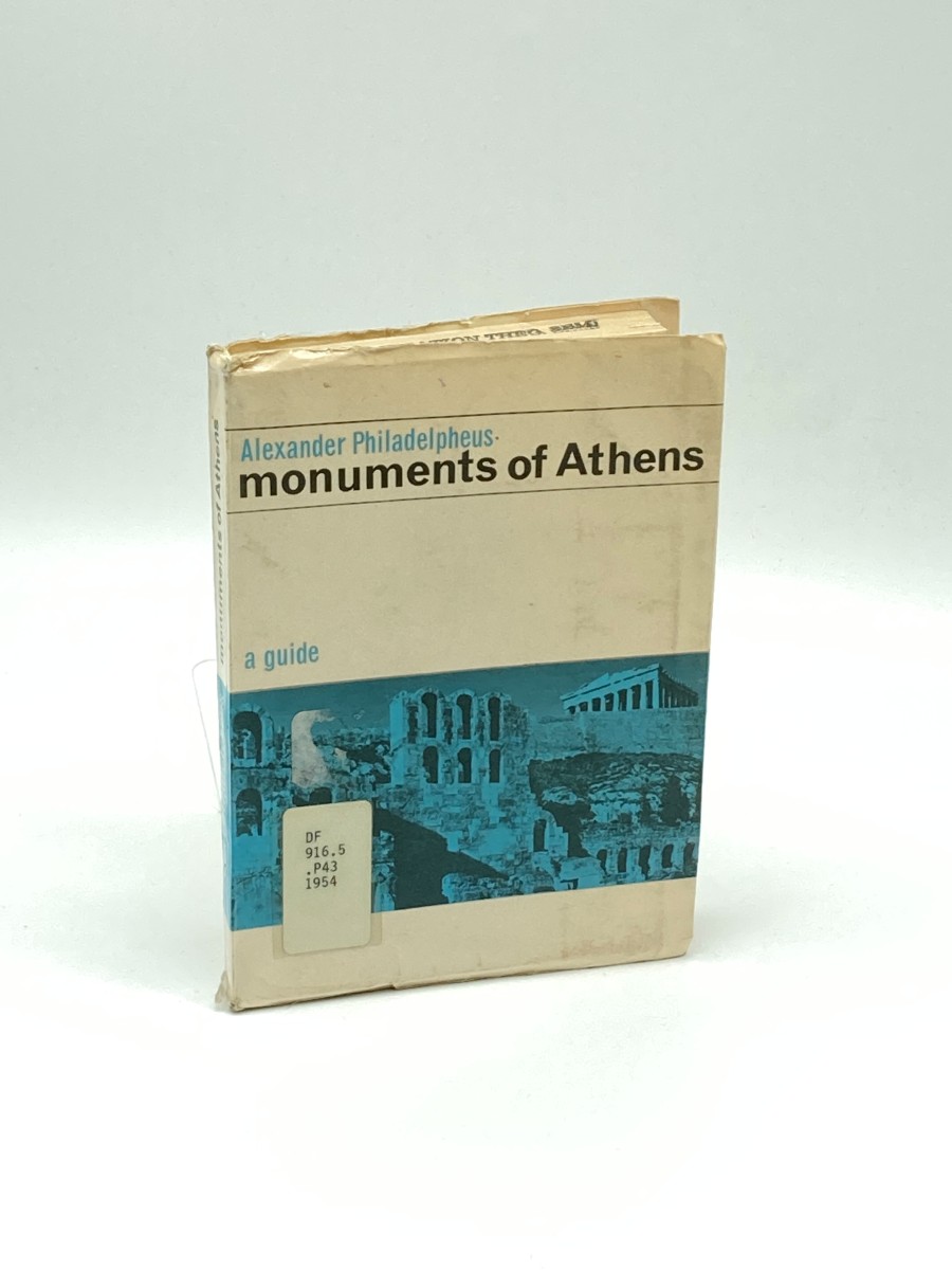 The Monuments of Athens Archaelogical, Historical and Artistic Guide Book, Relative to Classic, Byzantine and Modern Monuments of Athens