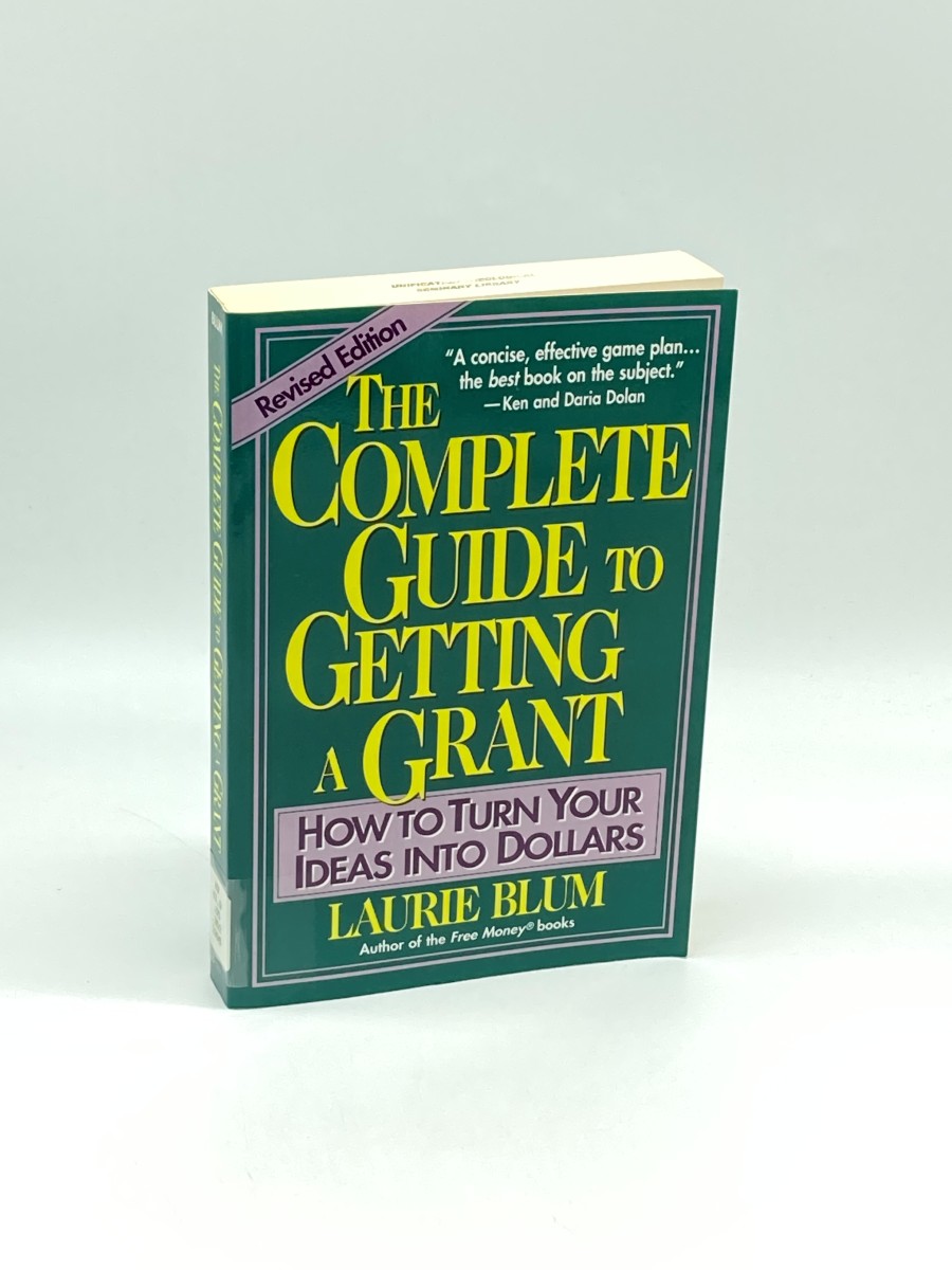 The Complete Guide to Getting a Grant How to Turn Your Ideas Into Dollars