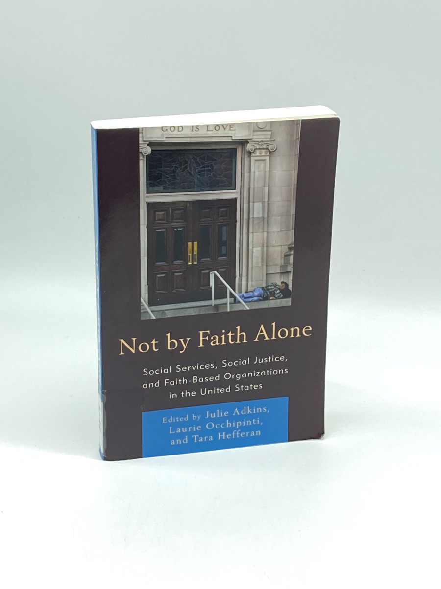 Image for Not by Faith Alone Social Services, Social Justice, and Faith-Based Organizations in the United States Not by Faith Alone Social Services, Social Justice, and Faith-Based Organizations in the United States