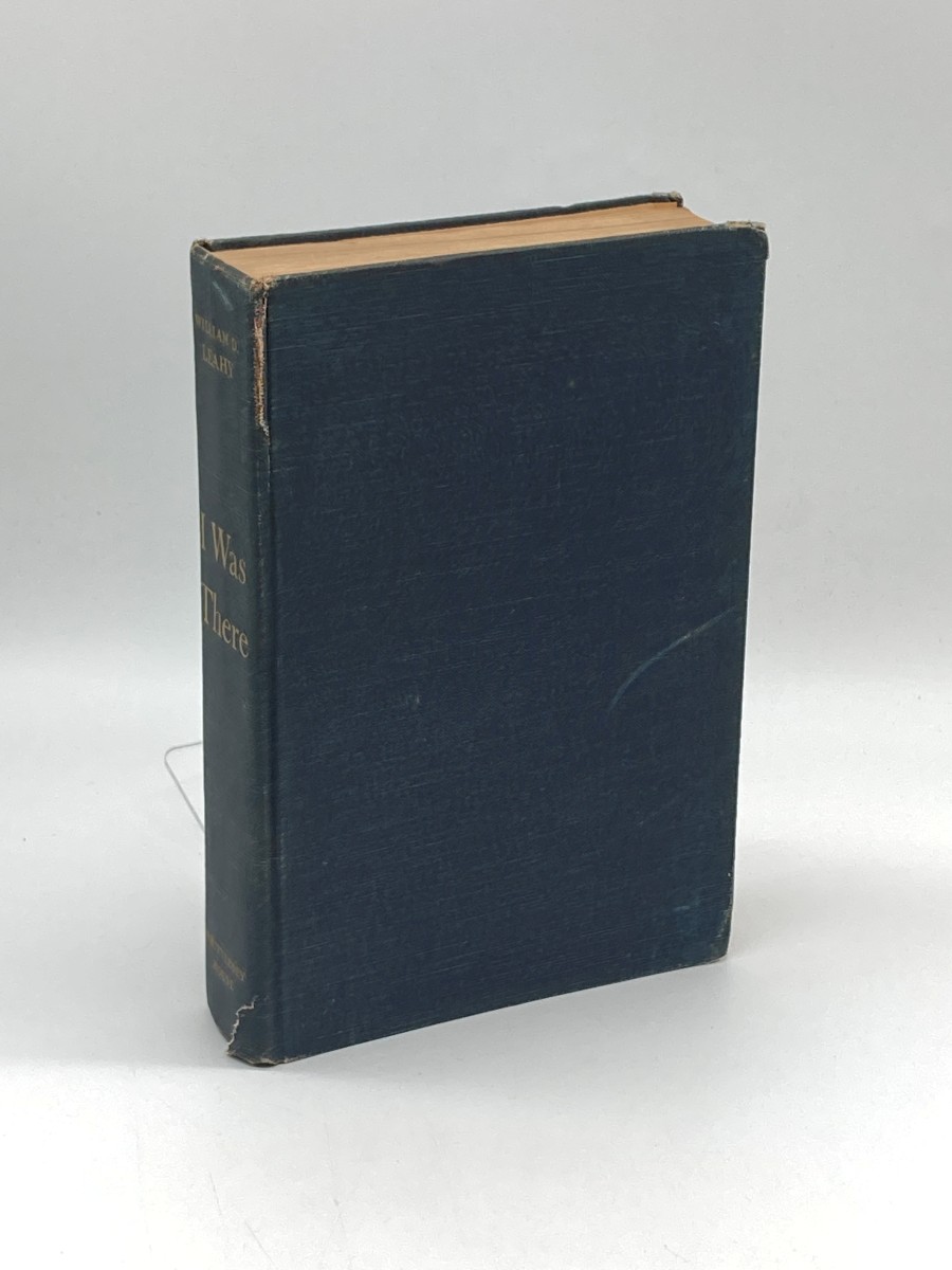 I Was There The Personal Story of the Chief of Staff to Presidents Roosevelt and Truman