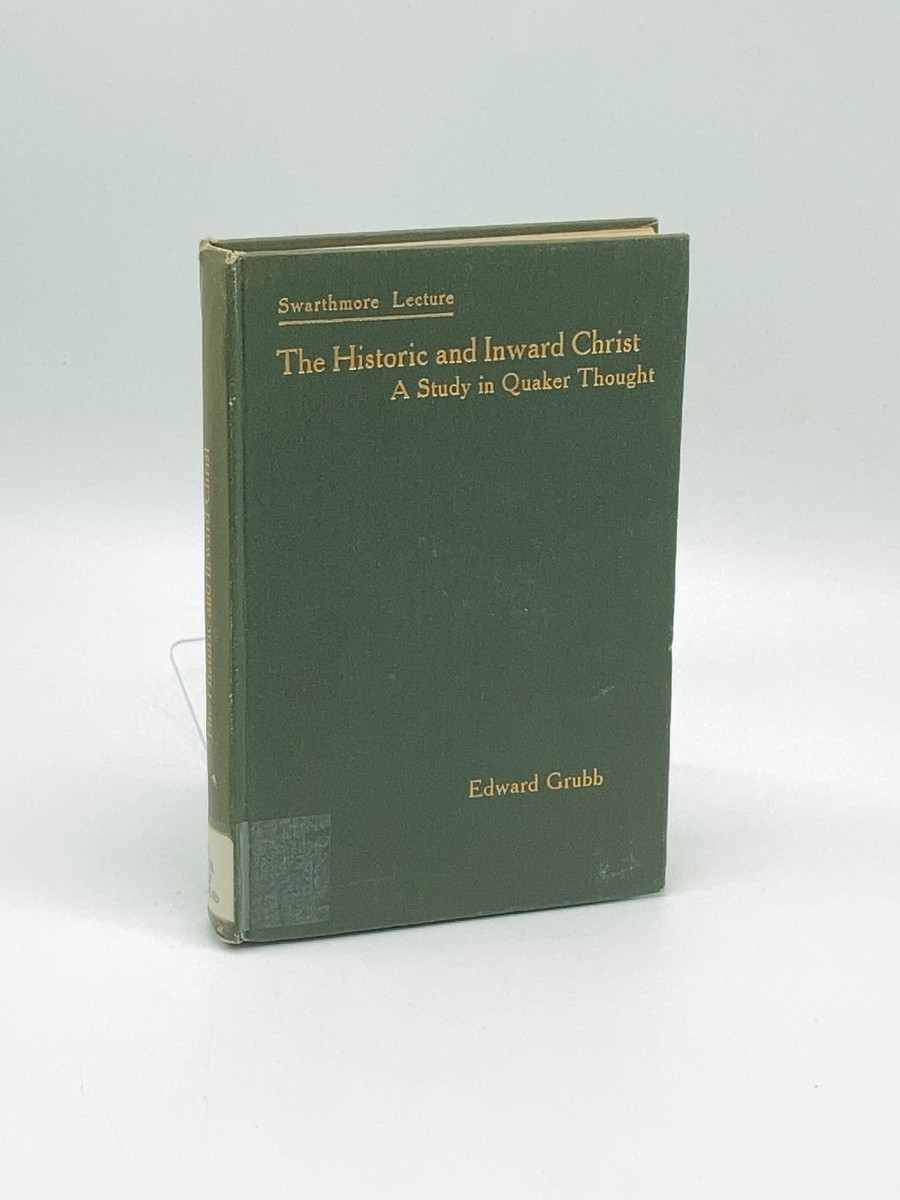 The Historic and the Inward Christ (1914) A Study in Quaker Thought