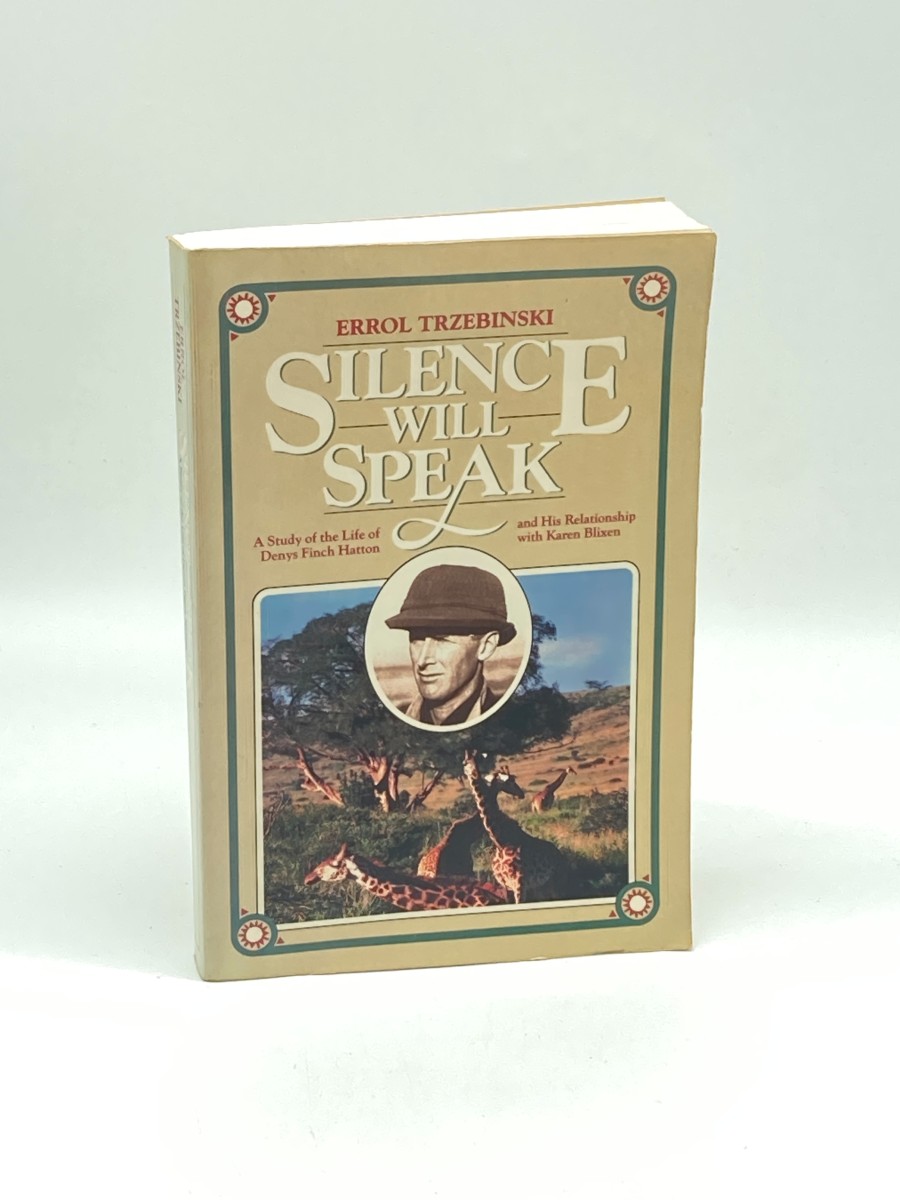 Silence Will Speak A Study of the Life of Denys Finch Hatton and His Relationship with Karen Blixen