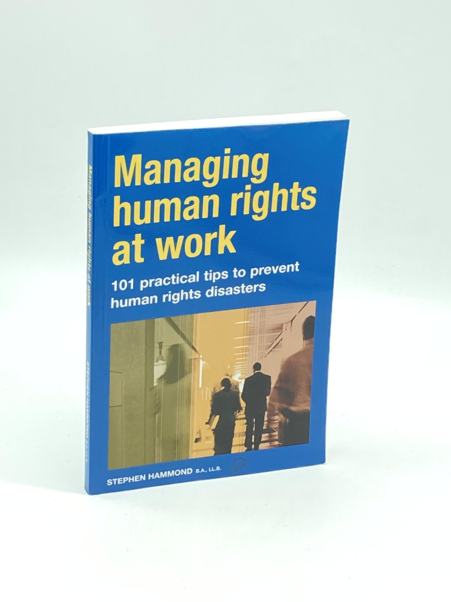 Managing Human Rights At Work (Signed) 101 Practical Tips to Prevent Human Rights Disasters