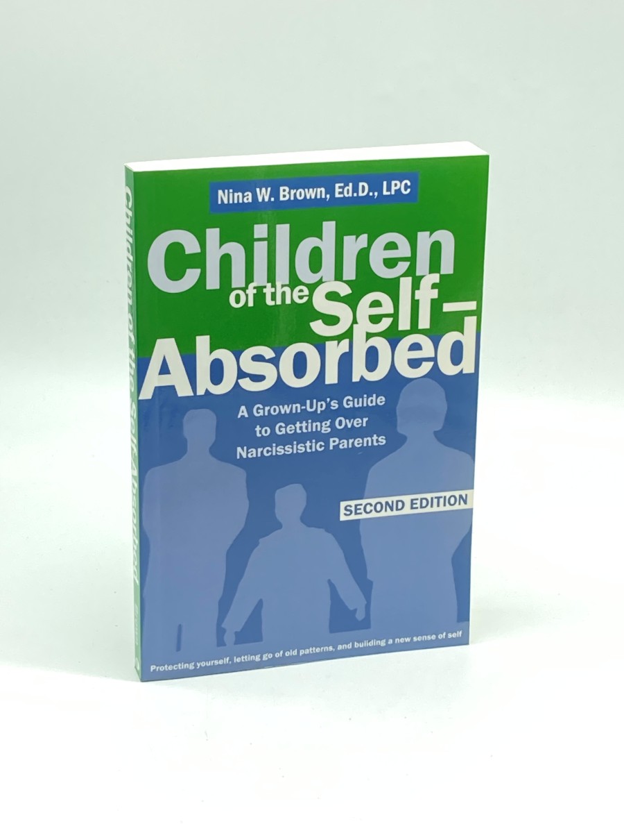 Children of the Self-Absorbed A Grown-Up's Guide to Getting over Narcissistic Parents