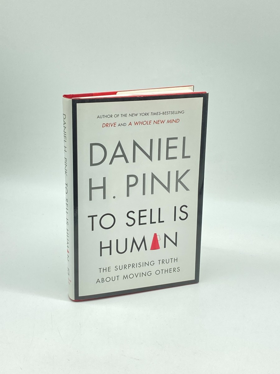 To Sell is Human (First Printing) The Surprising Truth about Moving Others