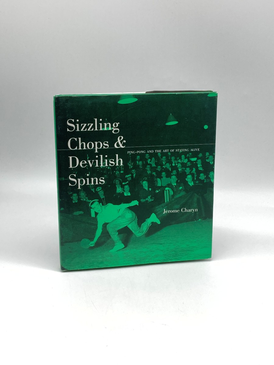 Sizzling Chops and Devilish Spins (First Printing) Ping-Pong and the Art of Staying Alive