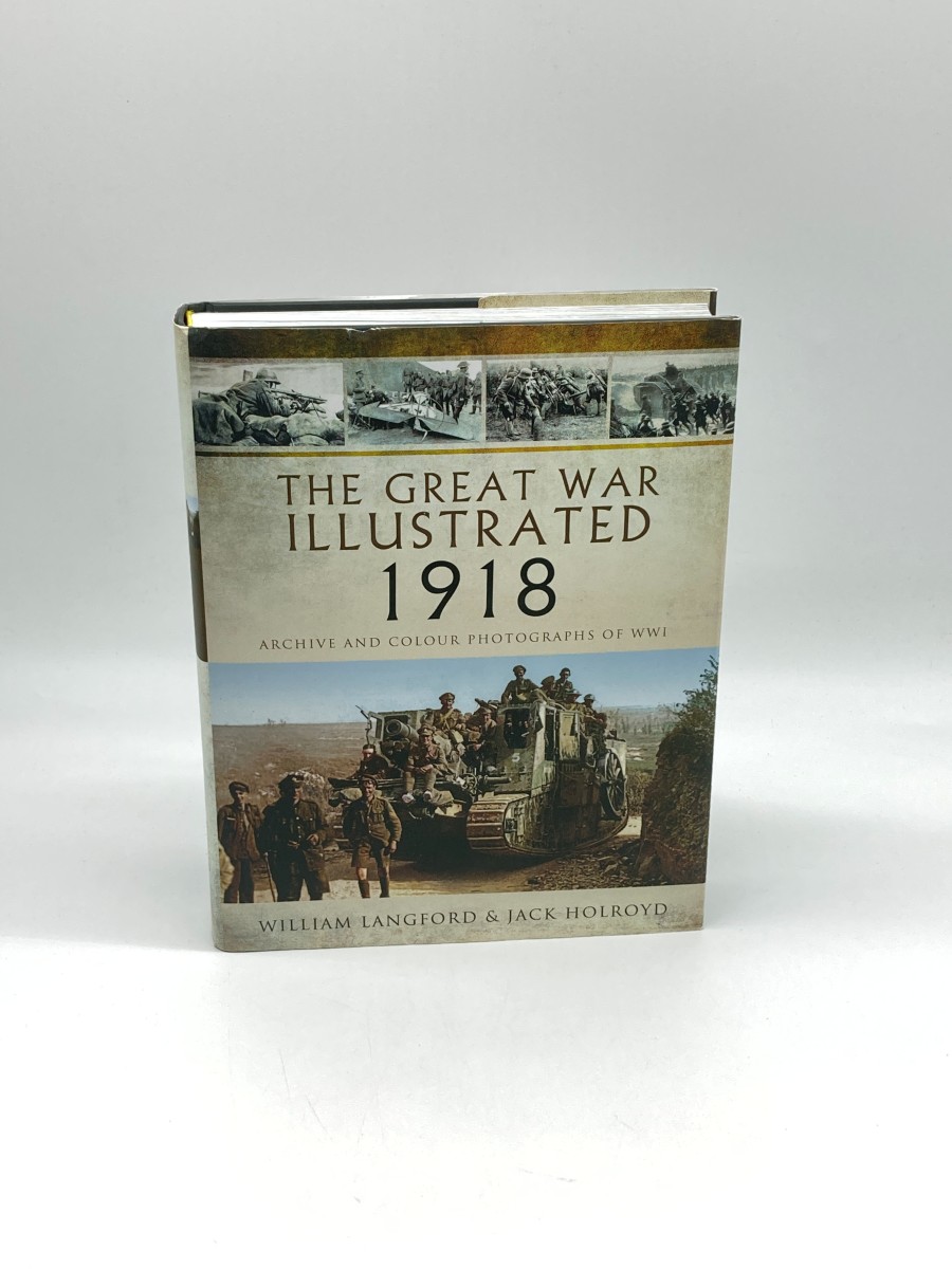The Great War Illustrated 1918 Archive and Colour Photographs of WWI
