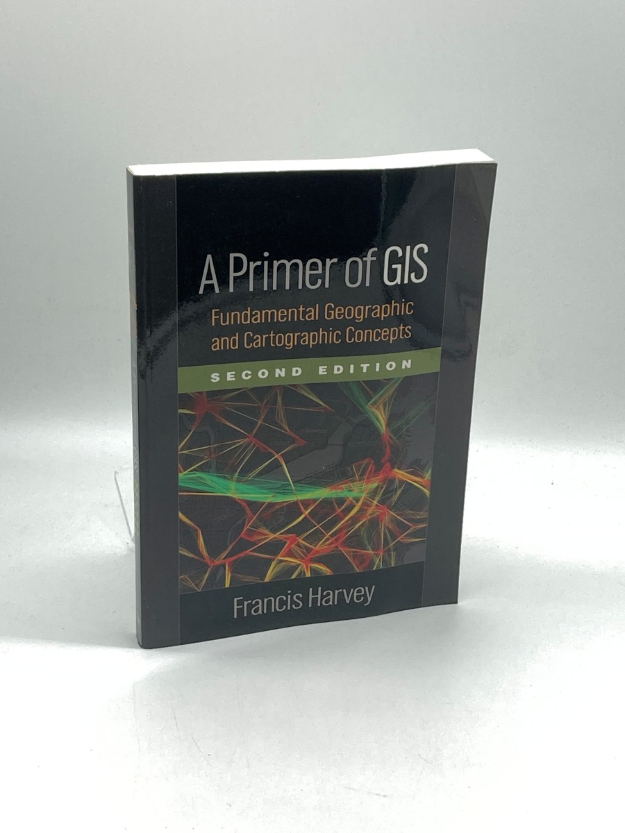 A Primer of GIS Fundamental Geographic and Cartographic Concepts