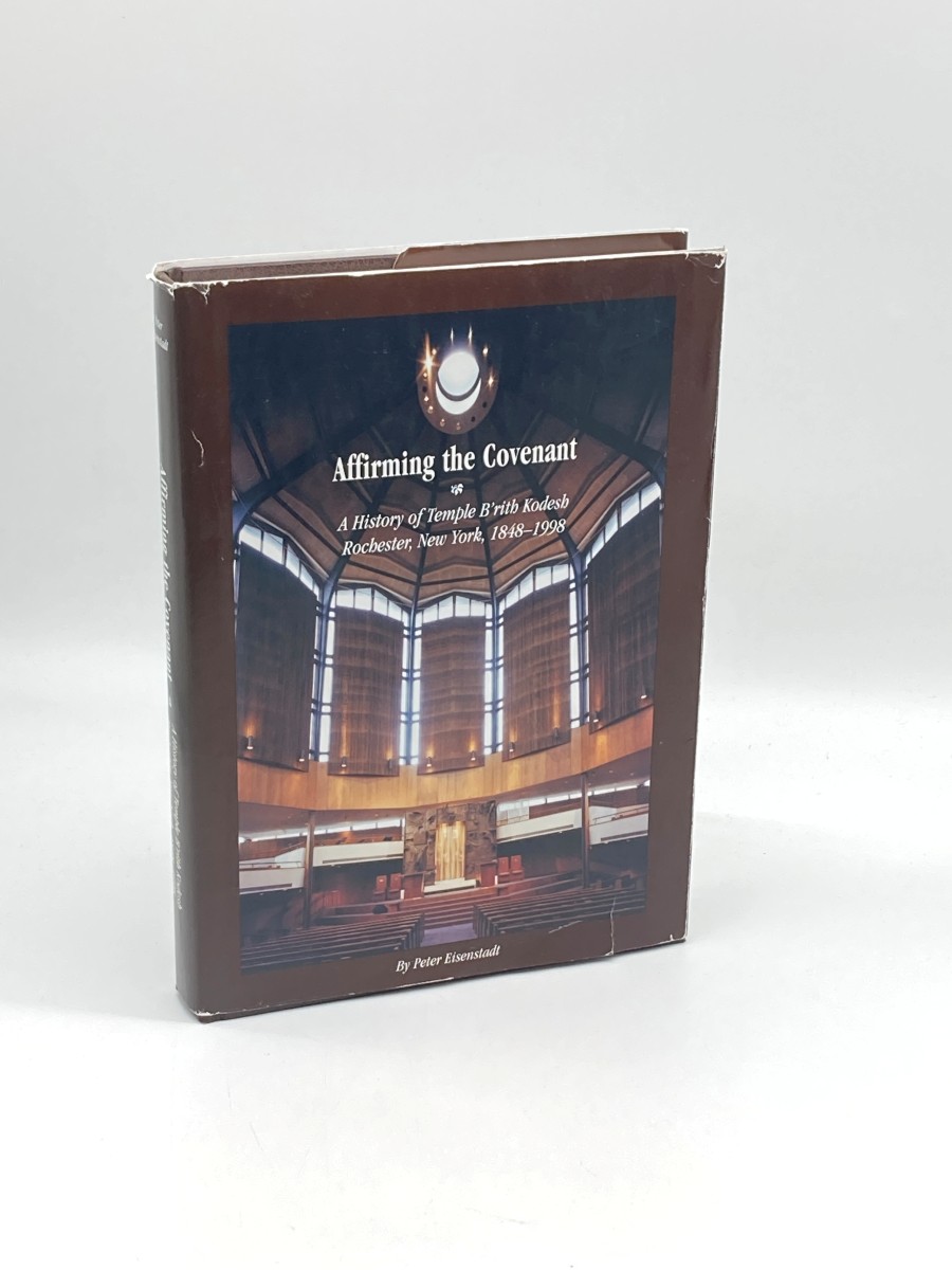 Affirming the Covenant (First Printing) A History of Temple B'Rith Kodesh Rochester, New York, 1848-1998