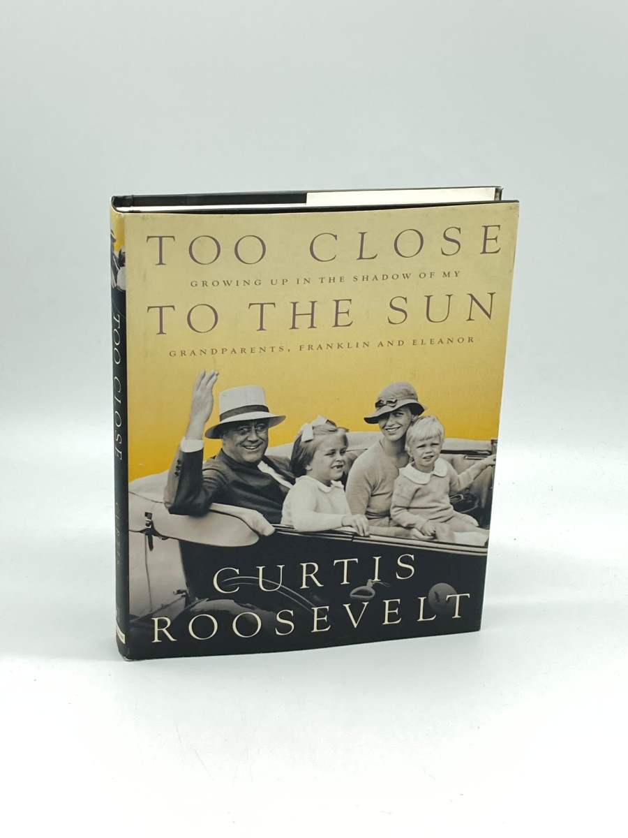 Too Close to the Sun (First Printing) Growing Up in the Shadow of My Grandparents, Franklin and Eleanor
