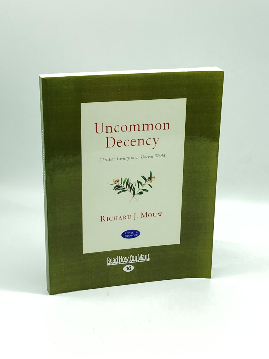 Uncommon Decency Christian Civility in an Uncivil World