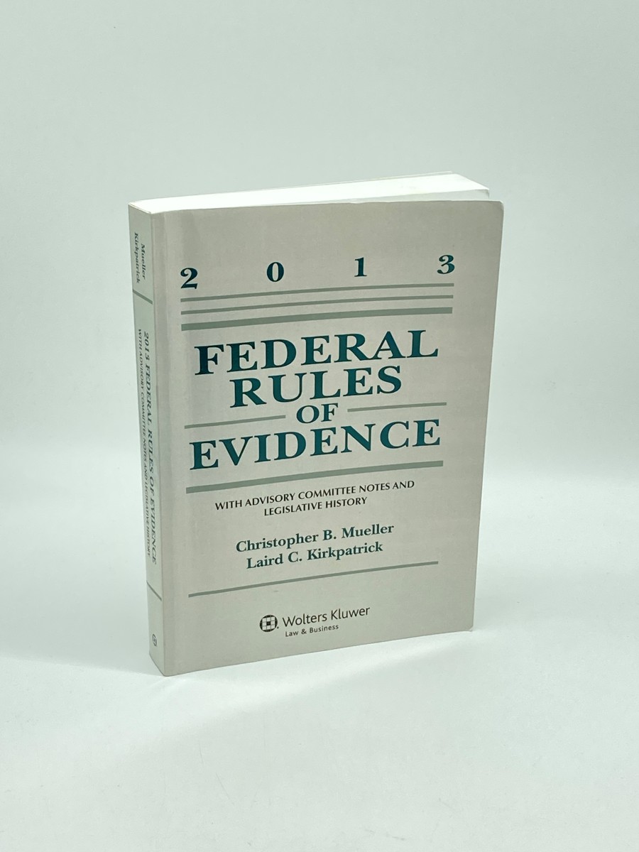 Federal Rules of Evidence With Advisory Committee Notes and Legislative History, 2013 Edition