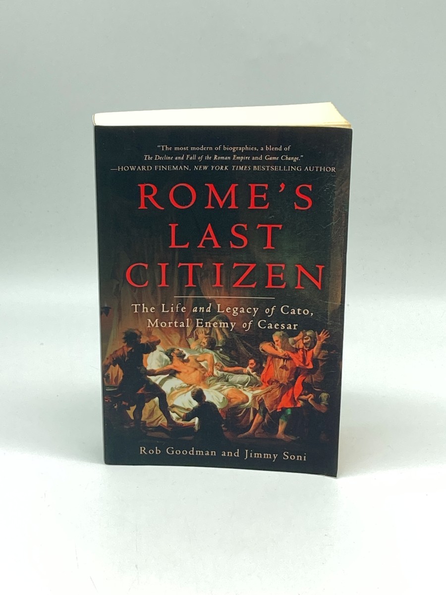 Rome's Last Citizen The Life and Legacy of Cato, Mortal Enemy of Caesar