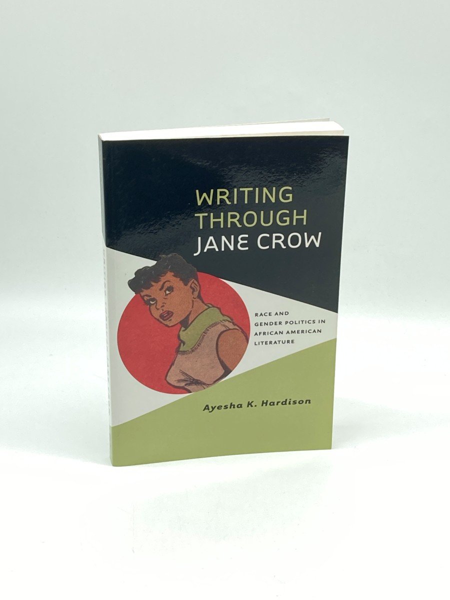 Writing through Jane Crow (First Printing) Race and Gender Politics in African American Literature