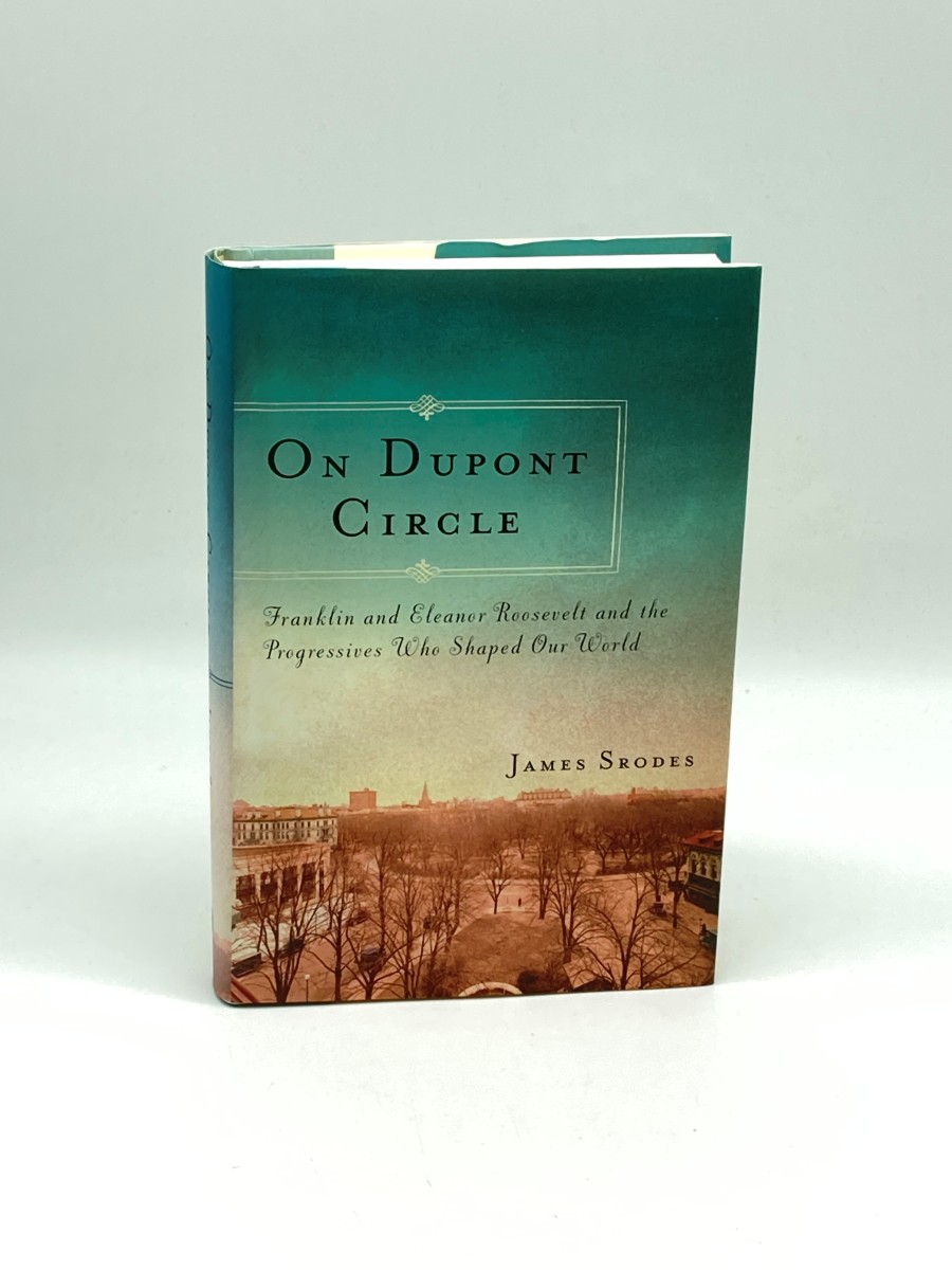 On Dupont Circle (First Printing) Franklin and Eleanor Roosevelt and the Progressives Who Shaped Our World