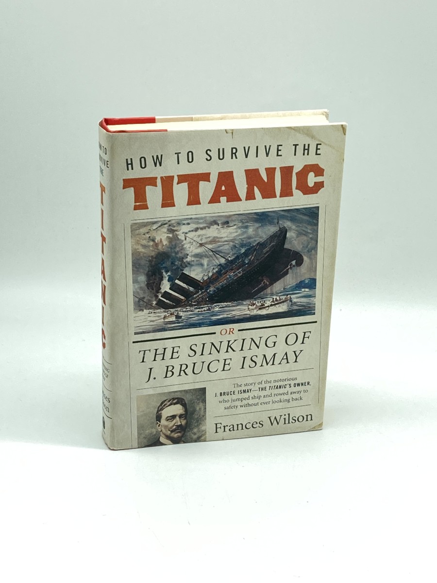 Image for How to Survive the Titanic The Sinking of J. Bruce Ismay How to Survive the Titanic The Sinking of J. Bruce Ismay