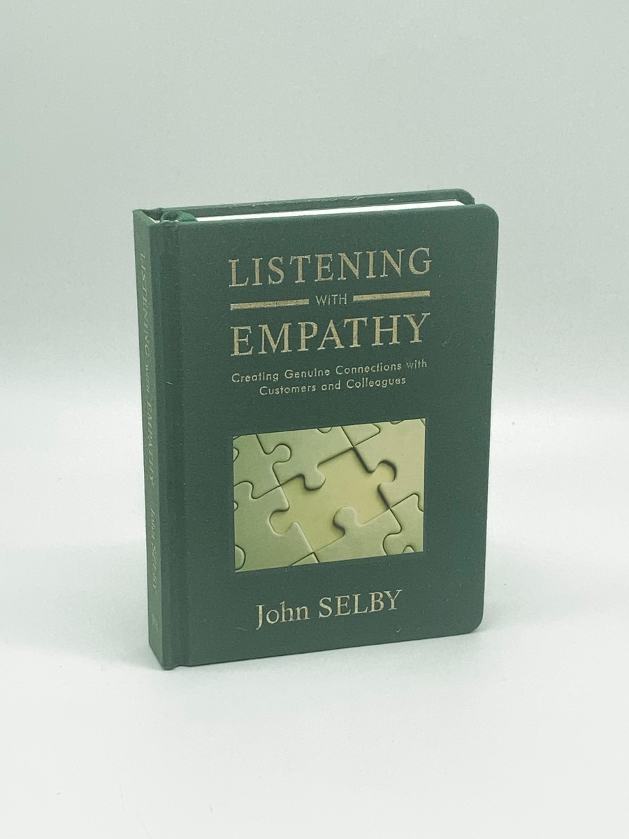 Listening with Empathy (First Printing) Creating Genuine Connections with Customers and Colleagues