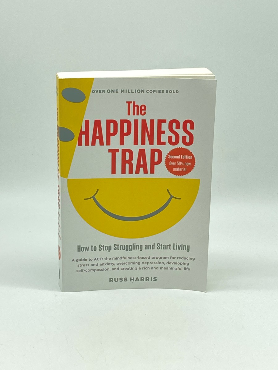 The Happiness Trap How to Stop Struggling and Start Living