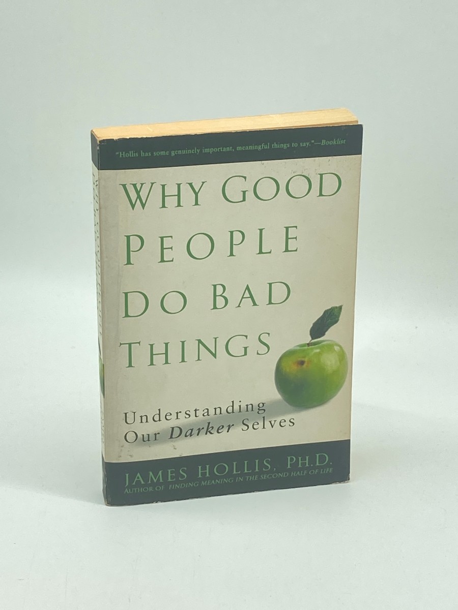 Why Good People Do Bad Things Understanding Our Darker Selves
