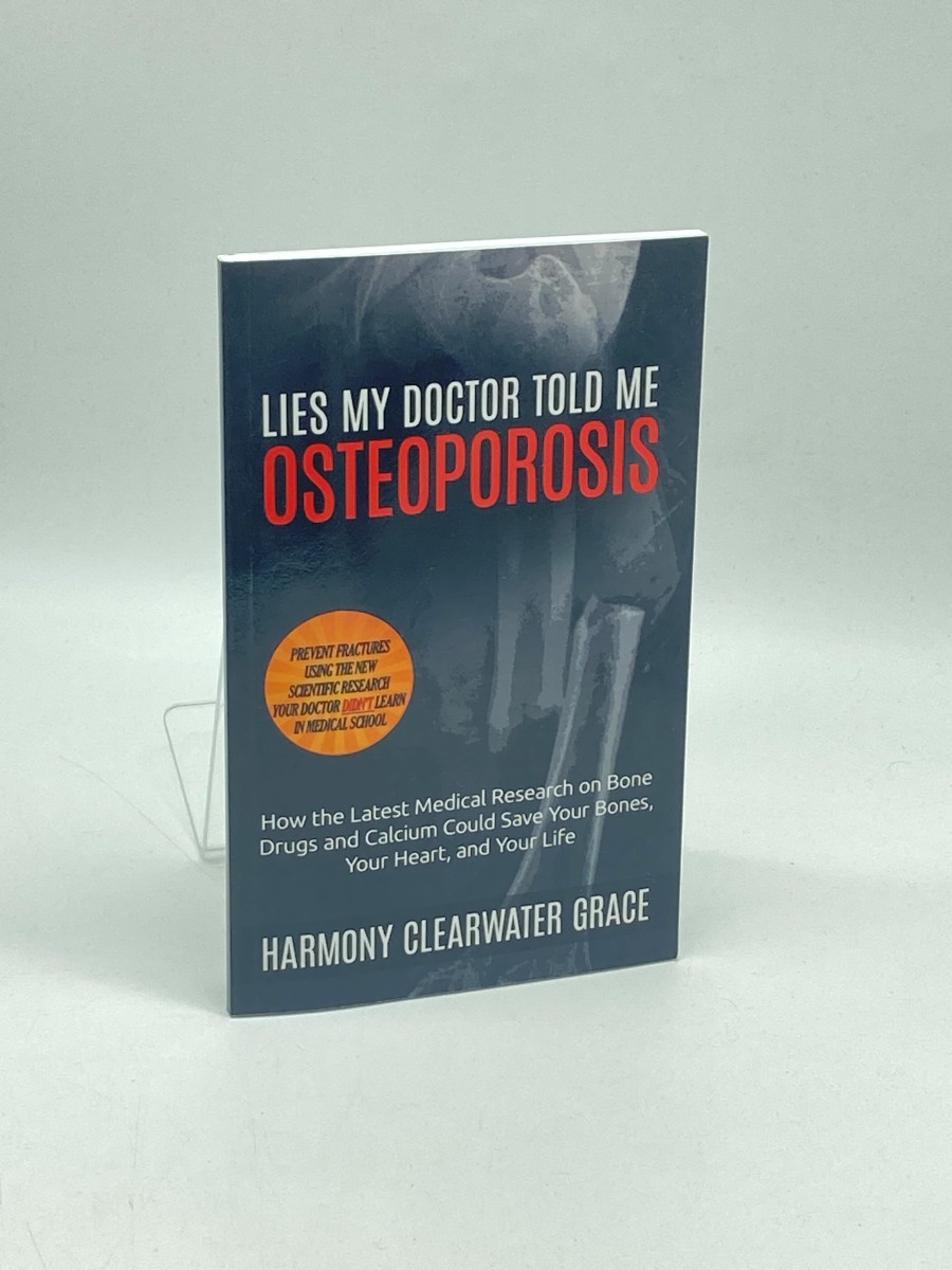 Lies My Doctor Told Me Osteoporosis: How the Latest Medical Research on Bone Drugs and Calcium Could Save Your Bones, Your Heart, and Your Life