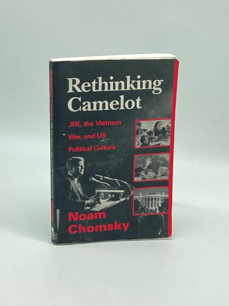 Rethinking Camelot JFK, the Vietnam War, and U. S. Political Culture