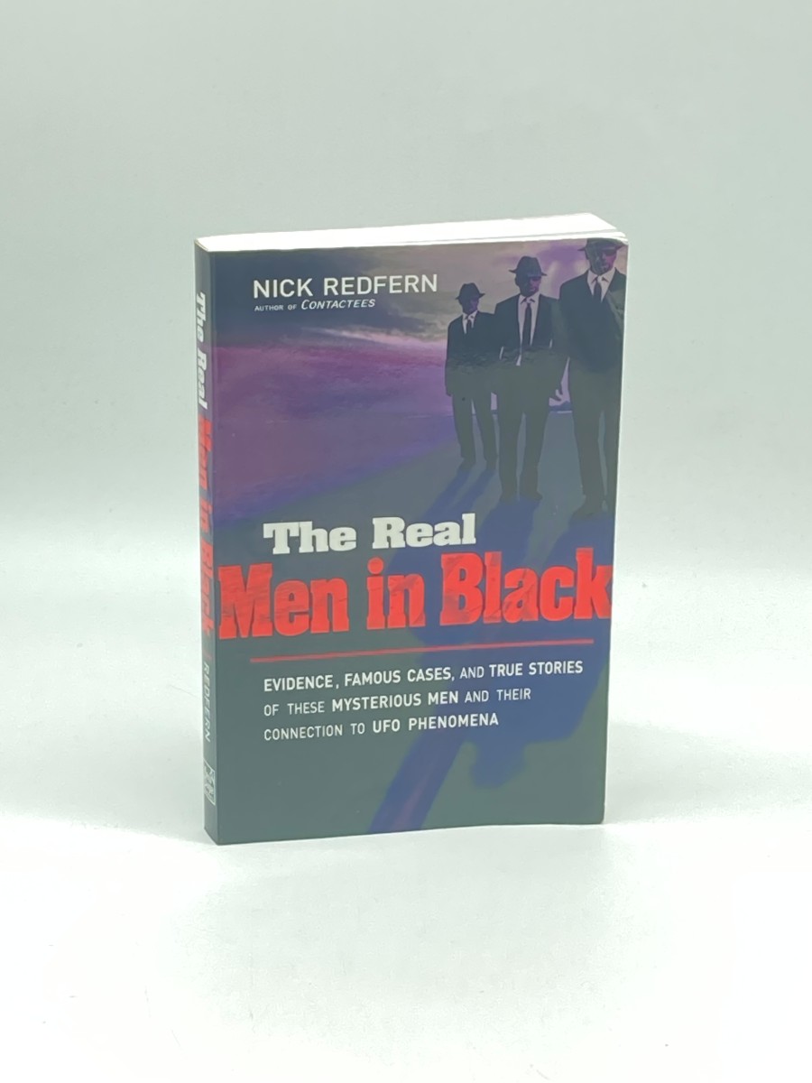 The Real Men in Black Evidence, Famous Cases, and True Stories of These Mysterious Men and Their Connection to UFO Phenomena