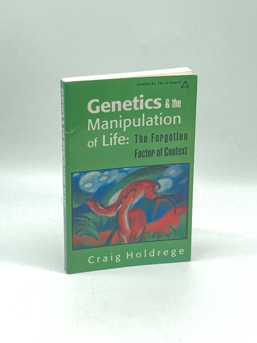 Genetics and the Manipulation of Life (First Printing) The Forgotten Factor of Context