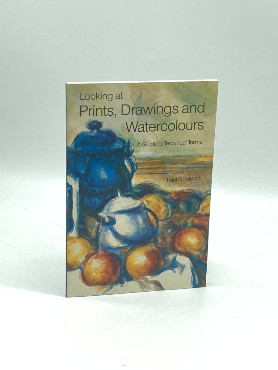 Looking At Prints, Drawings and Watercolours A Guide to Technical Terms