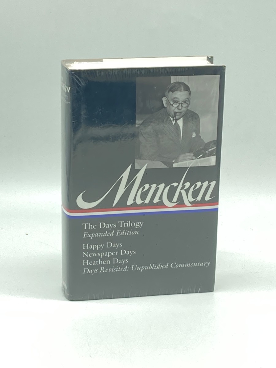H. L. Mencken The Days Trilogy, Expanded Edition : Happy Days / Newspaper Days / Heathen Days / Days Revisited: Unpublished Commentary (Library of America H. L. Mencken Edition)