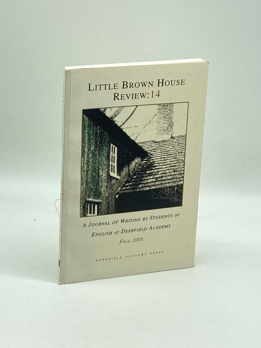 Little Brown House Review: 14 A Journal of Writing by Students of English At Deerfield Academy; Fall 2008