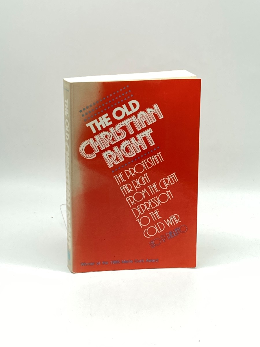 The Old Christian Right The Protestant Far Right from the Great Depression to the Cold War