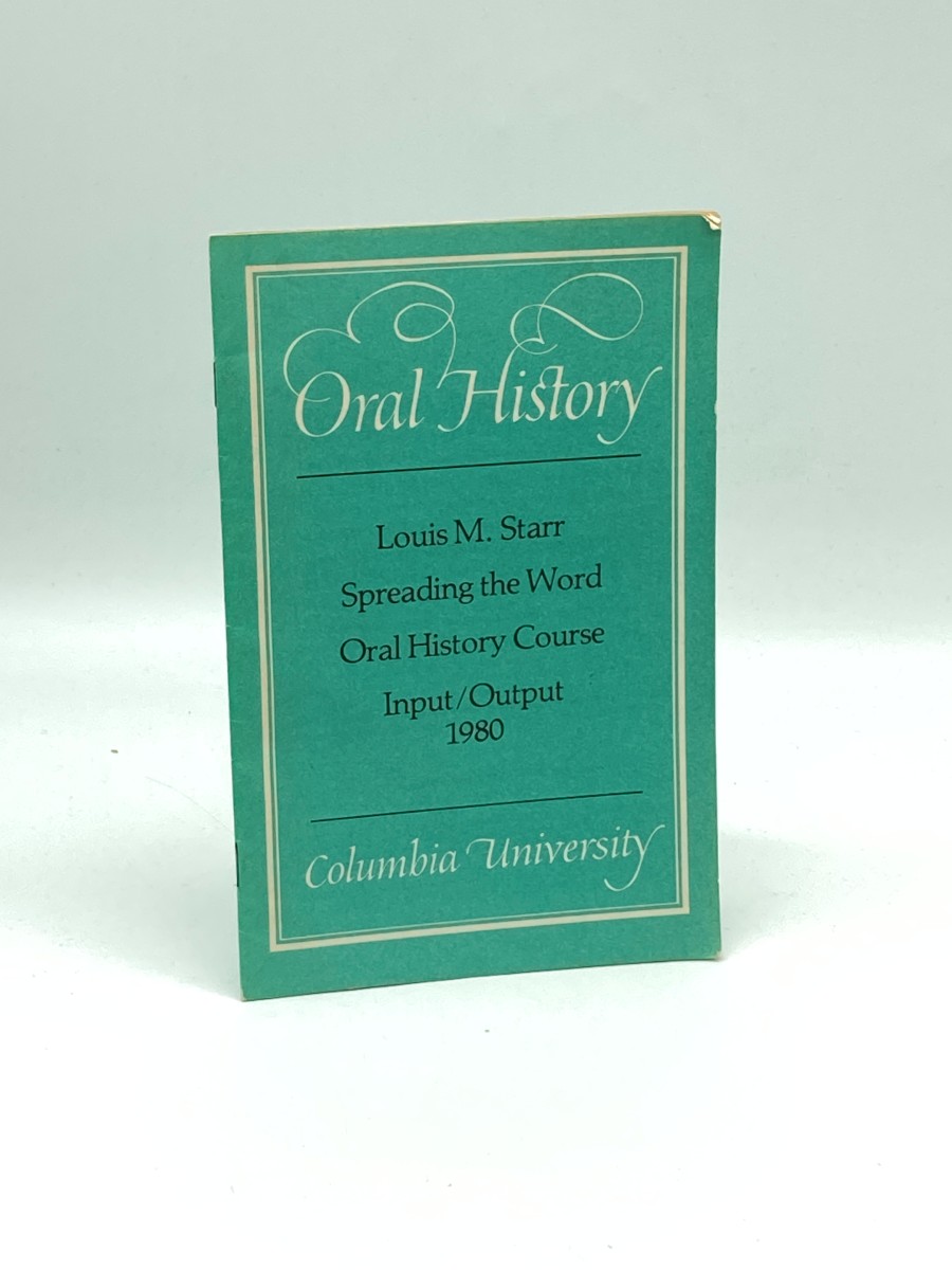 Oral History Louis M. Starr, Spreading the Word, Oral History Course, Input / Output